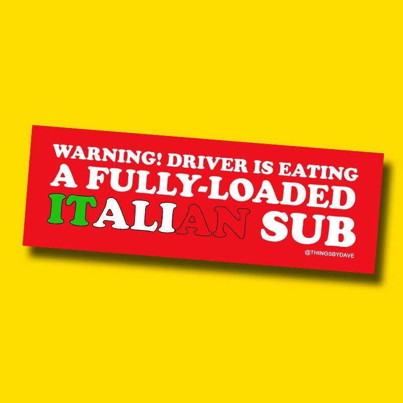 WARNING! DRIVER IS EATING A FULLY-LOADED ITALIAN SUB Bumper Sticker