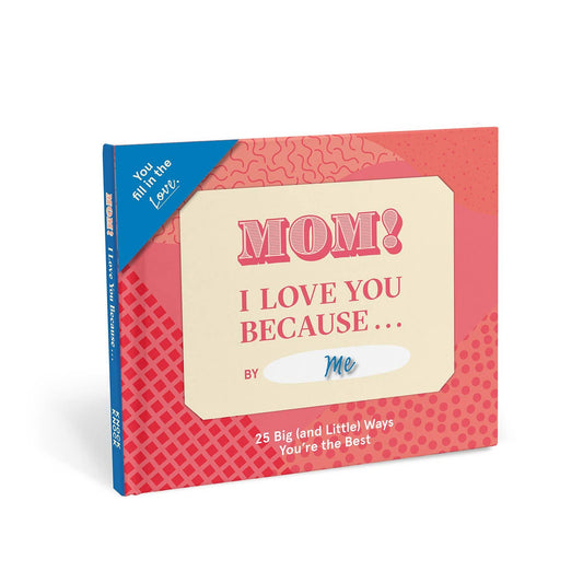 Mom, I Love You Because …  Fill in the Love® Book