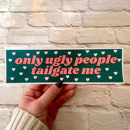 Only Ugly People Tailgate Me - The Feral Market