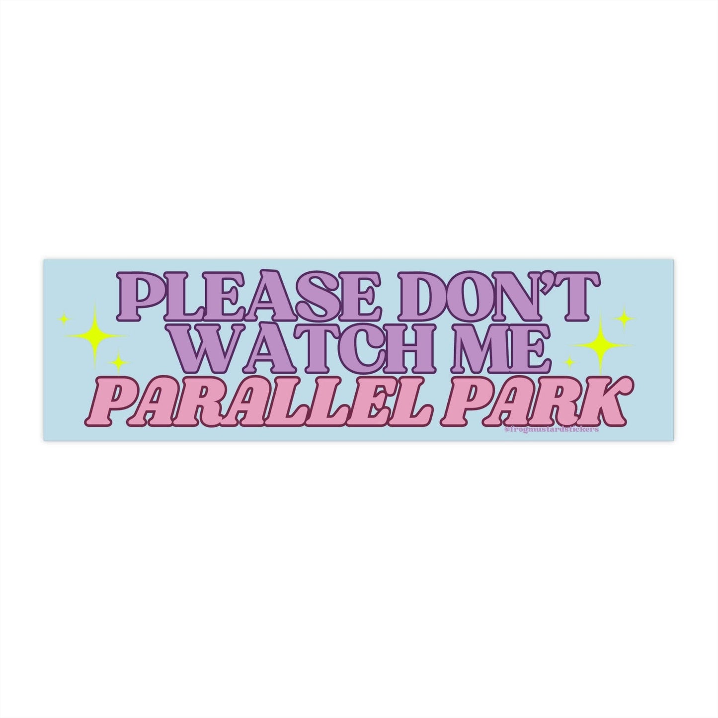 Please Don't Watch Me Parallel Park - The Feral Market
