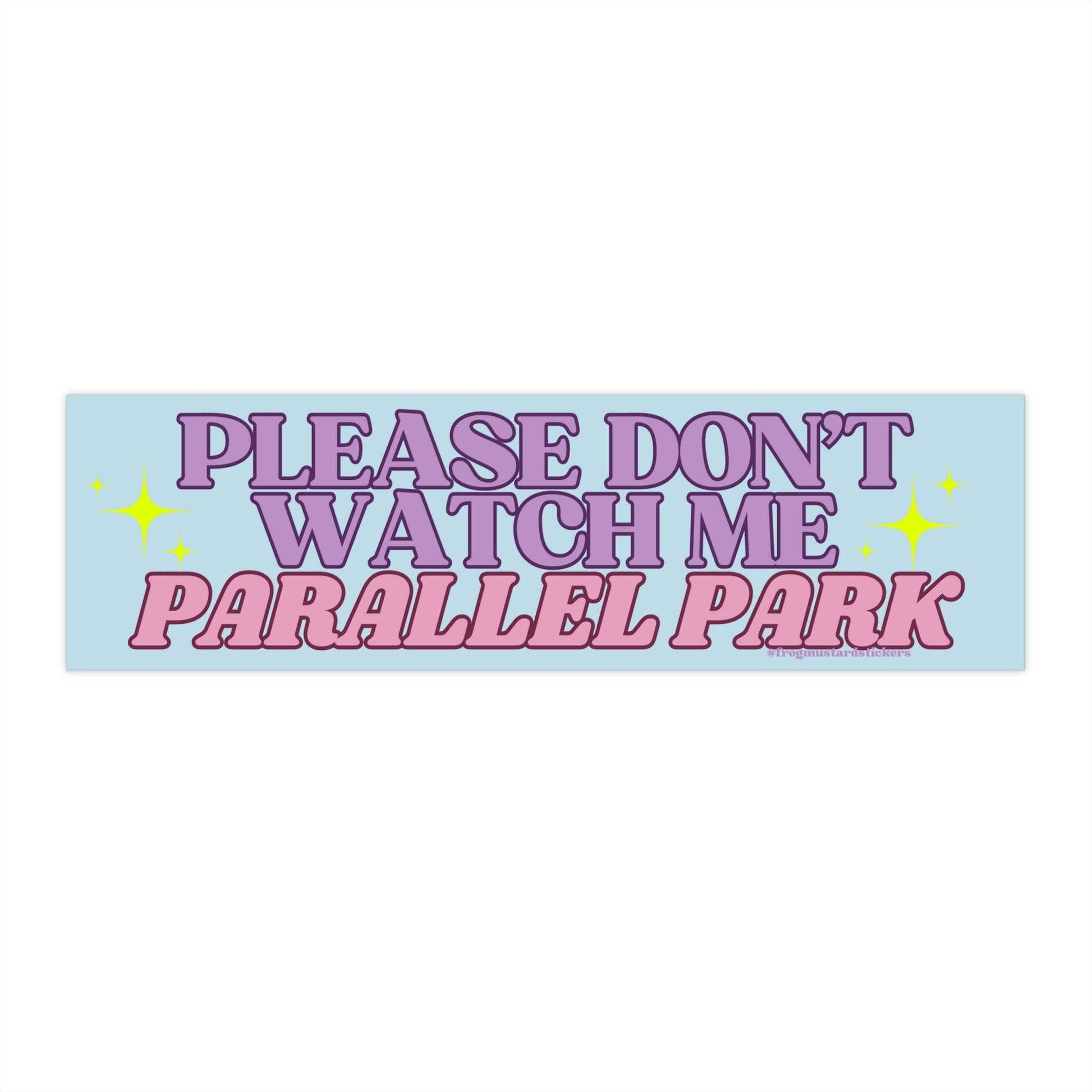 Please Don't Watch Me Parallel Park - The Feral Market