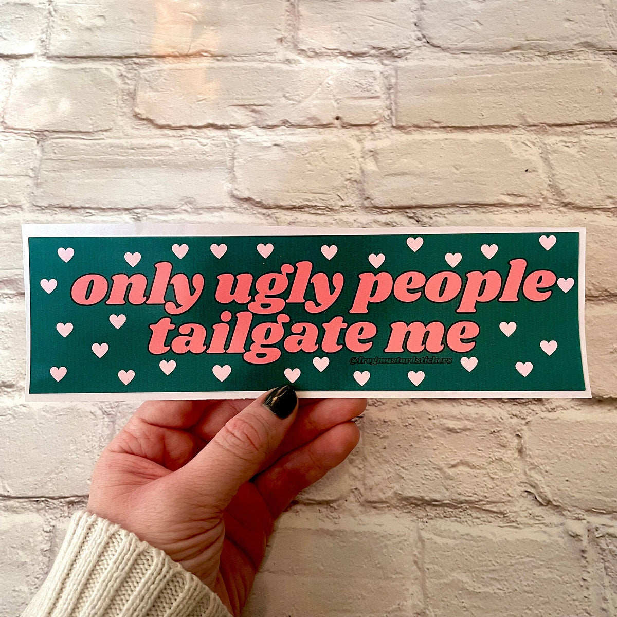 Only Ugly People Tailgate Me - The Feral Market