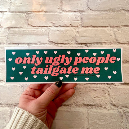 Only Ugly People Tailgate Me - The Feral Market