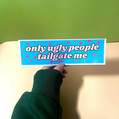 Only Ugly People Tailgate Me - The Feral Market