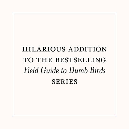 Dumb Birds Field Guide to the Worst Birds Ever