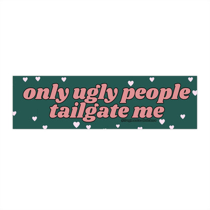 Only Ugly People Tailgate Me - The Feral Market