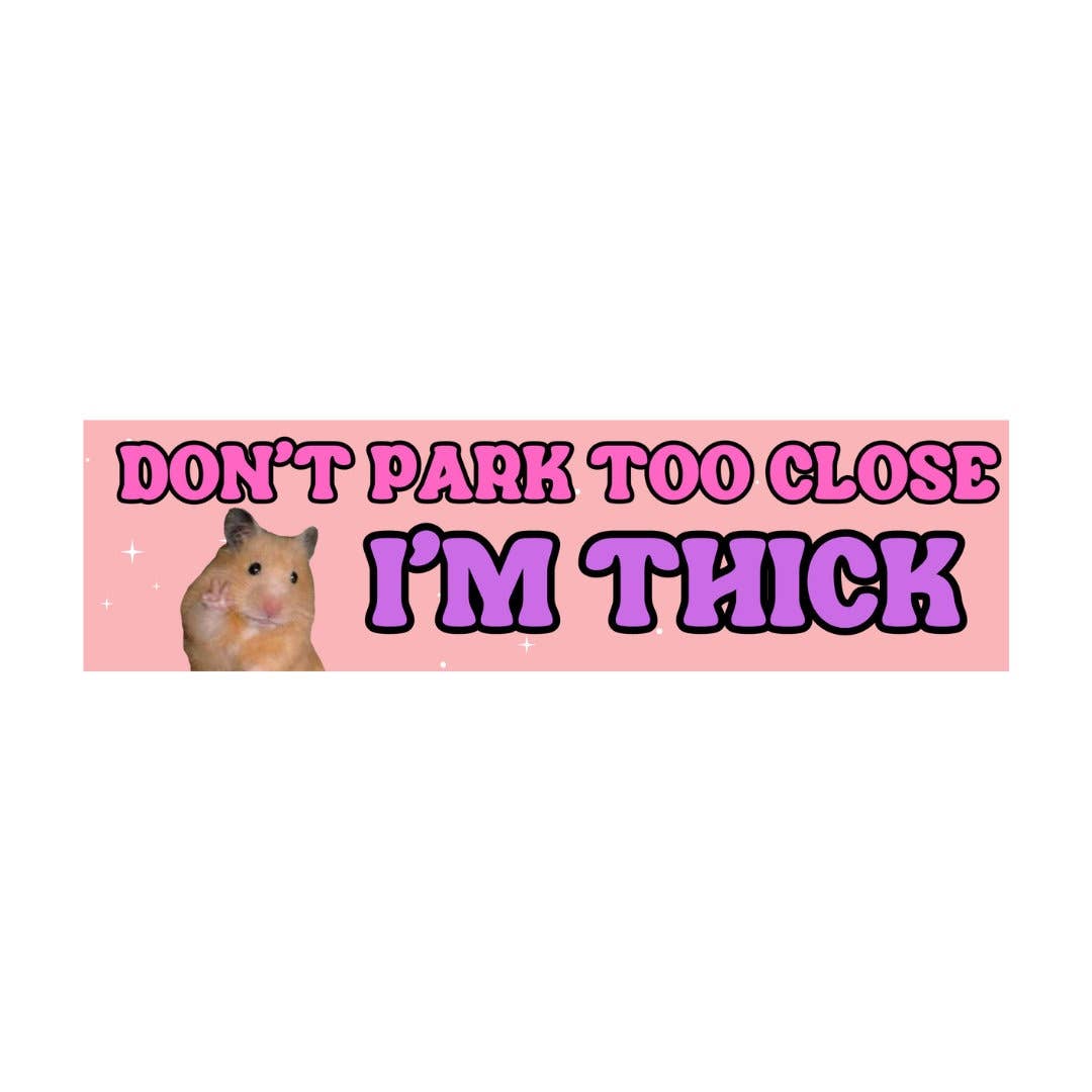 Don't Park Too Close I'm Thick - Hamster Meme - The Feral Market