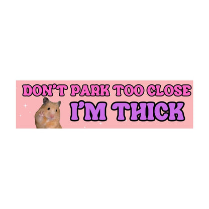 Don't Park Too Close I'm Thick - Hamster Meme - The Feral Market