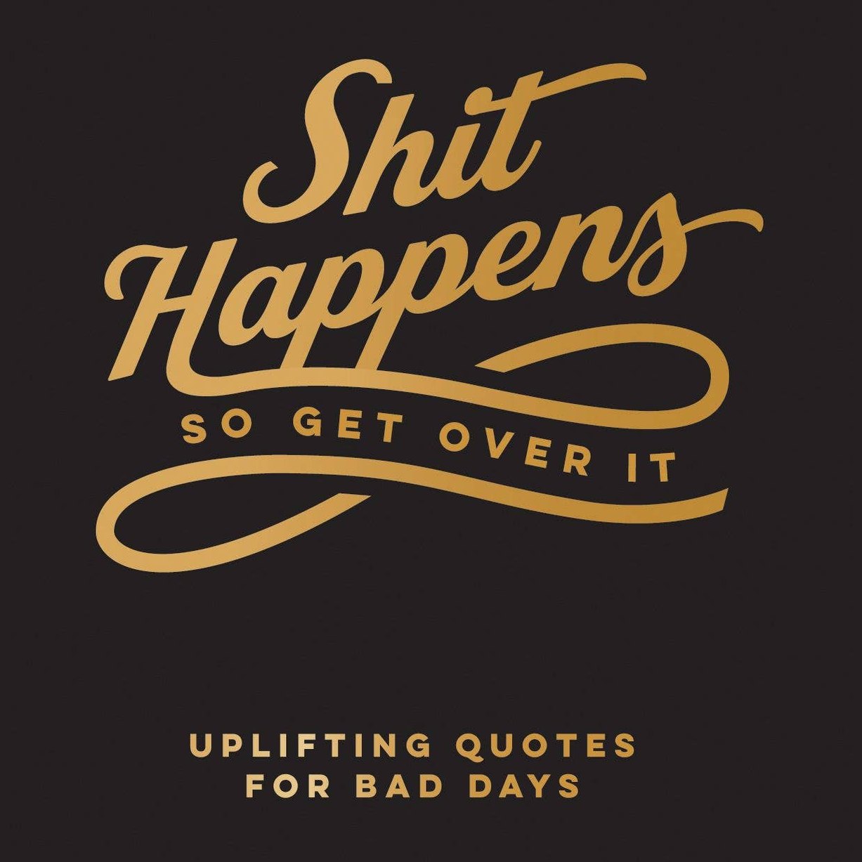 Shit Happens So Get Over It - The Feral Market