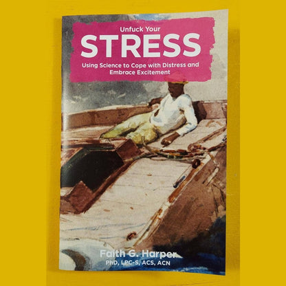 Unfuck Your Stress: Cope with Distress & Embrace Excitement