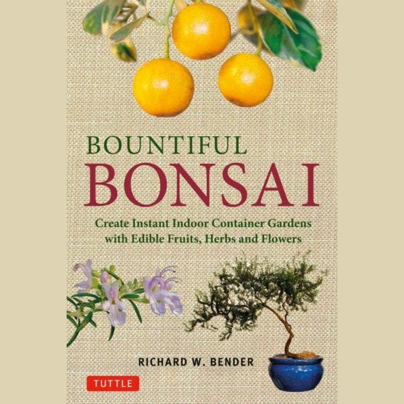 Bountiful Bonsai: Create a Beautiful Indoor Container Garden