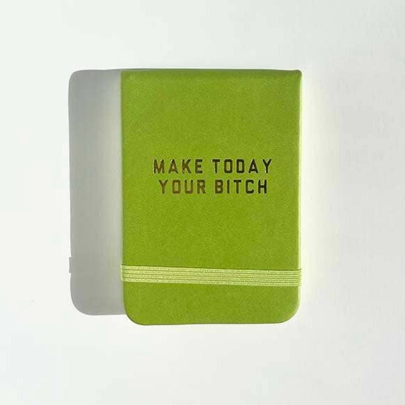 Make Today Your Bitch Green Leatherette Soft Pocket Journal