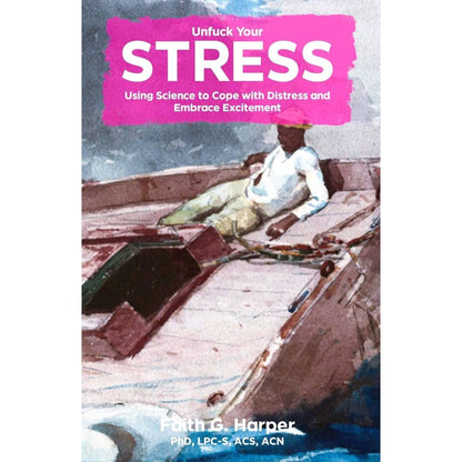 Unfuck Your Stress: Cope with Distress & Embrace Excitement