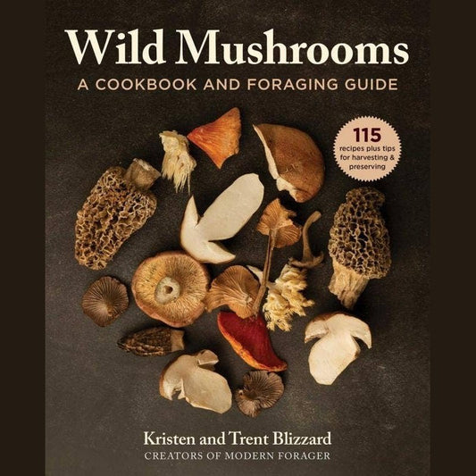 Wild Mushrooms: A Cookbook and Foraging Guide