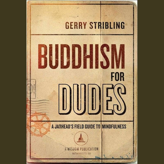 Buddhism for Dudes: A Jarhead's Field Guide to Mindfulness