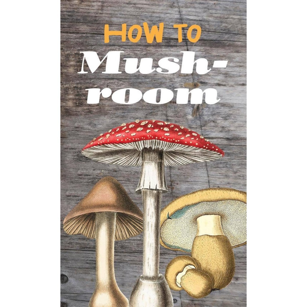 How to Mushroom