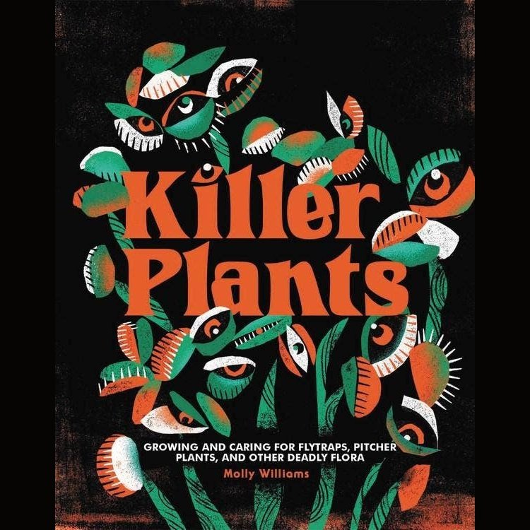 Killer Plants: Growing and Caring for Deadly Flora