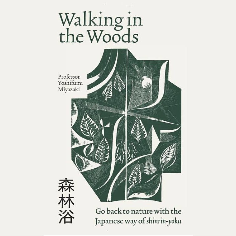 Walking in the Woods: The Japanese Way of Shinrin-Yoku