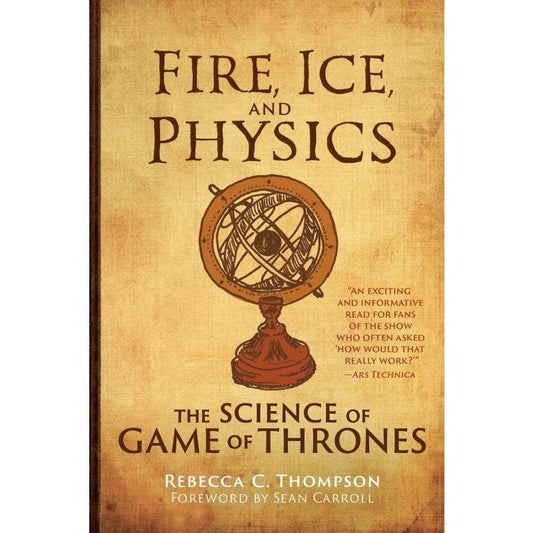 Fire, Ice, and Physics: The Science of Game of Thrones