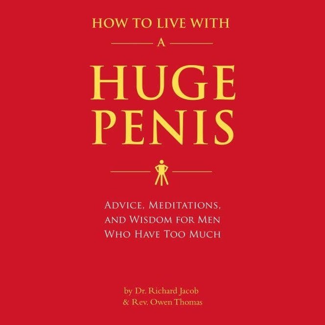 How to Live with a Huge Penis: Advice, Meditations