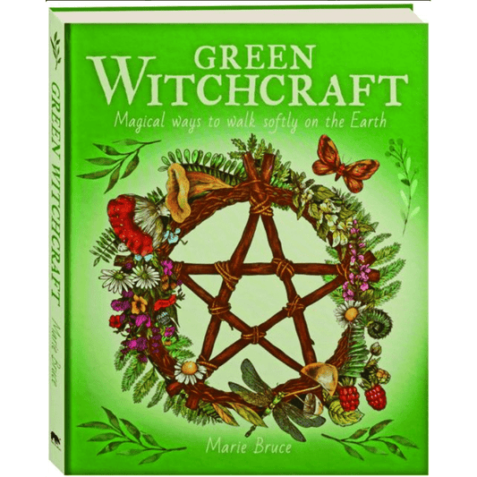 Green Witchcraft: Magical Ways to Walk Softly on the Earth